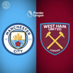 Prediksi Panas: Manchester City Vs West Ham, Siapa Unggul?