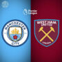 Prediksi Panas: Manchester City Vs West Ham, Siapa Unggul?